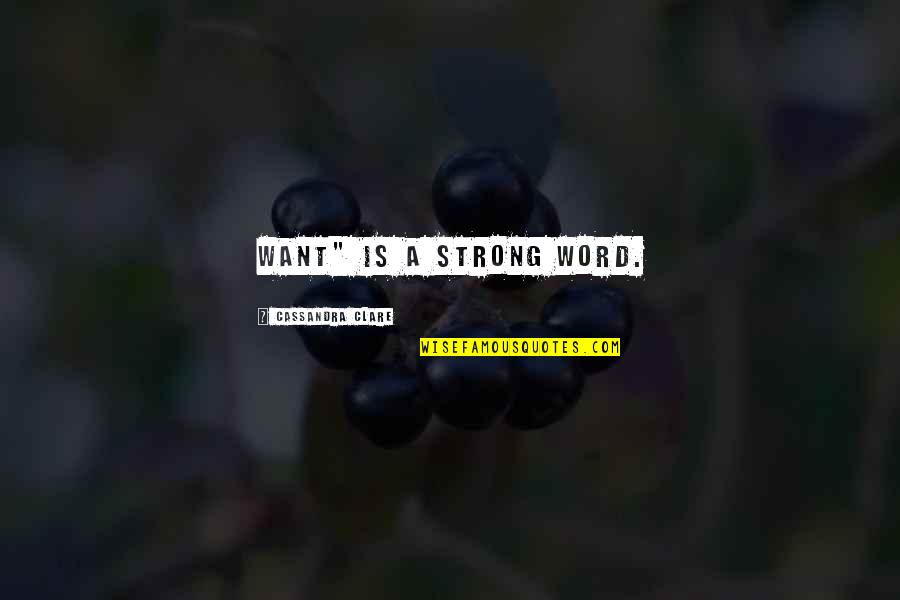 Helen Blackthorn Quotes By Cassandra Clare: Want" is a strong word. Helen Blackthorn Quotes By Cassandra Clare: Want" is a strong word.