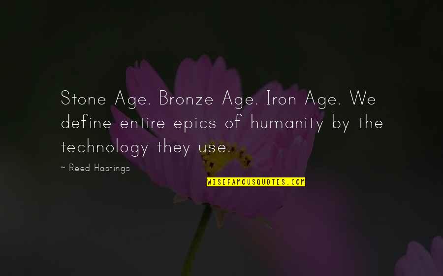 Helen Blackthorn Quotes By Reed Hastings: Stone Age. Bronze Age. Iron Age. We define Helen Blackthorn Quotes By Reed Hastings: Stone Age. Bronze Age. Iron Age. We define