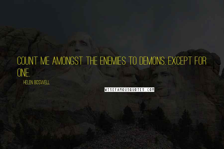 Helen Boswell quotes: Count me amongst the enemies to demons. Except for one.