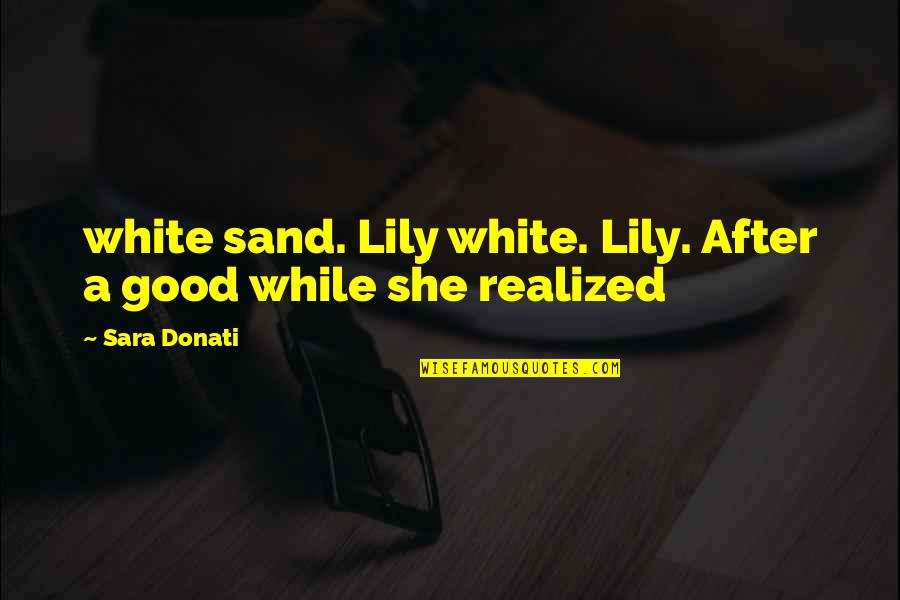 Helen Carr Castello Quotes By Sara Donati: white sand. Lily white. Lily. After a good