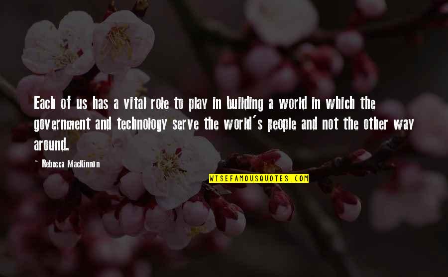 Helen Chenoweth Quotes By Rebecca MacKinnon: Each of us has a vital role to Helen Chenoweth Quotes By Rebecca MacKinnon: Each of us has a vital role to