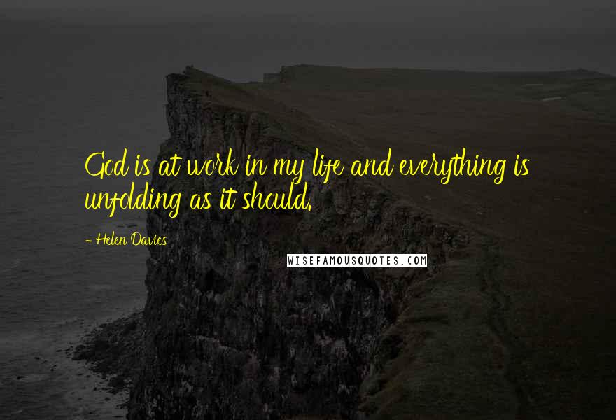 Helen Davies quotes: God is at work in my life and everything is unfolding as it should.