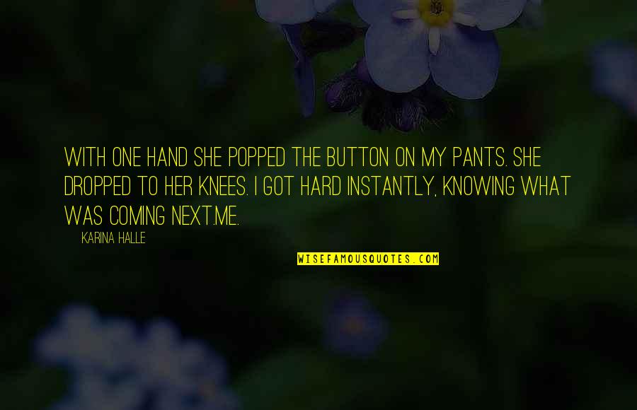 Helen Exley Love Quotes By Karina Halle: With one hand she popped the button on