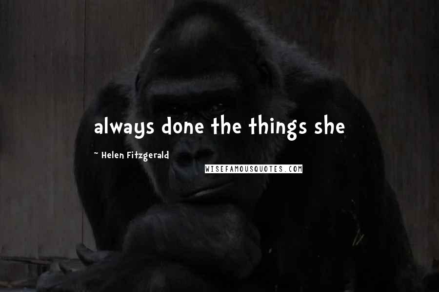Helen Fitzgerald quotes: always done the things she