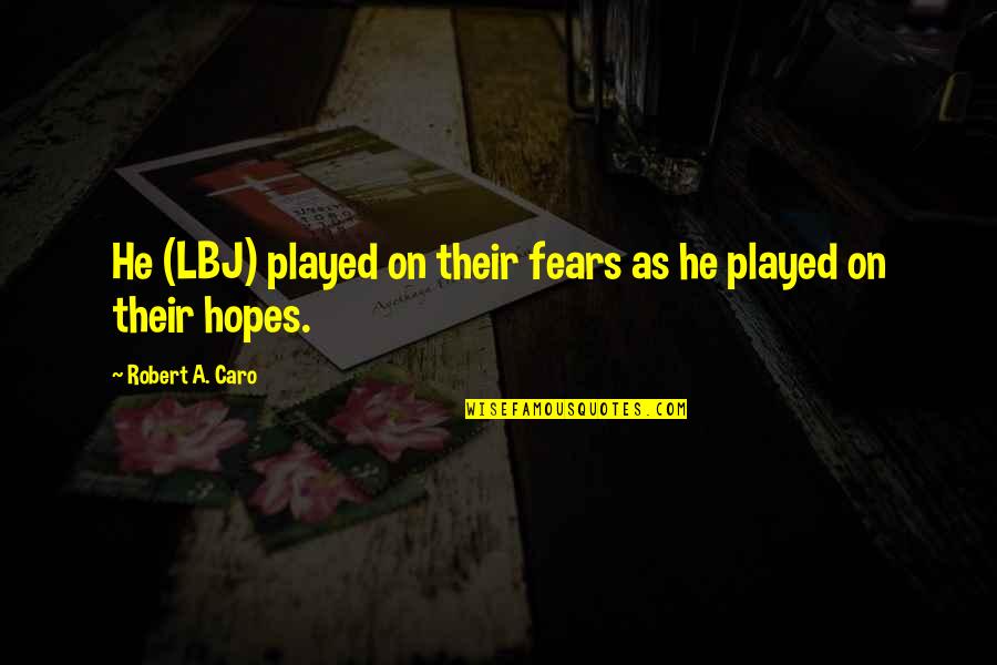 Helen Gamble Quotes By Robert A. Caro: He (LBJ) played on their fears as he
