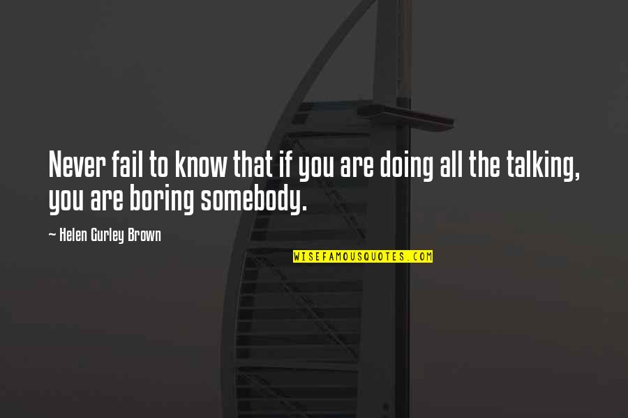 Helen Gurley Brown Quotes By Helen Gurley Brown: Never fail to know that if you are Helen Gurley Brown Quotes By Helen Gurley Brown: Never fail to know that if you are