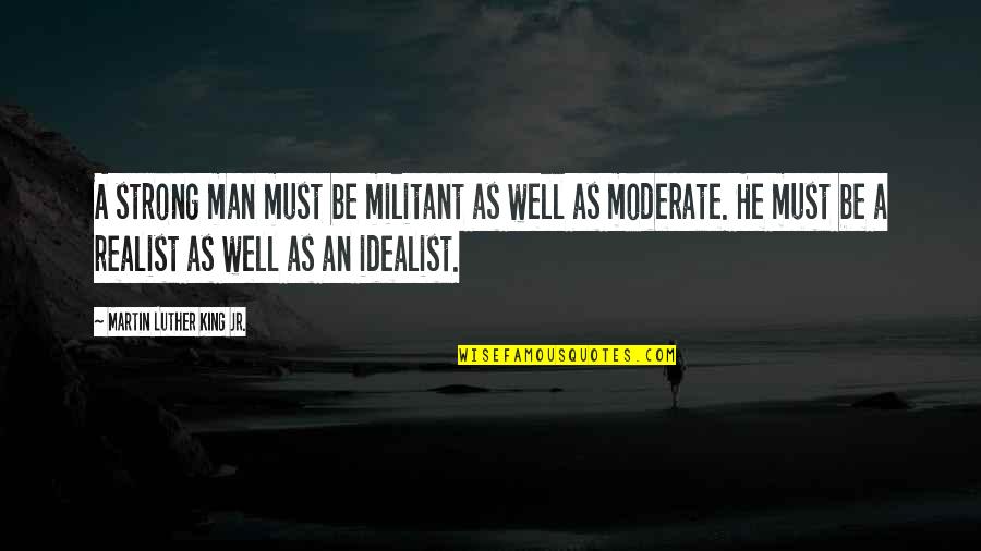 Helen Iliad Quotes By Martin Luther King Jr.: A strong man must be militant as well