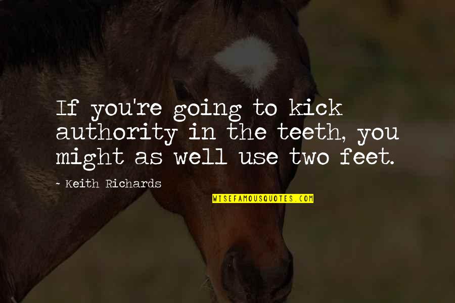 Helen In The Odyssey Quotes By Keith Richards: If you're going to kick authority in the