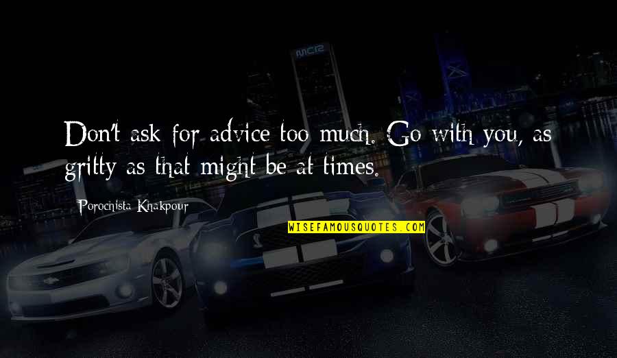 Helen In The Odyssey Quotes By Porochista Khakpour: Don't ask for advice too much. Go with Helen In The Odyssey Quotes By Porochista Khakpour: Don't ask for advice too much. Go with