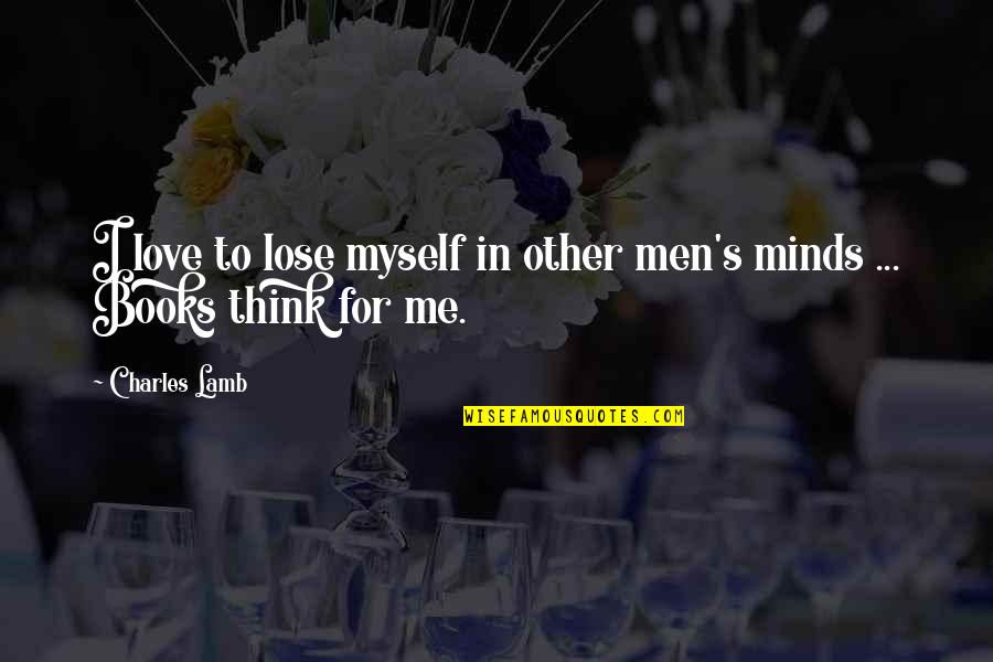 Helen Keller Book Quotes By Charles Lamb: I love to lose myself in other men's