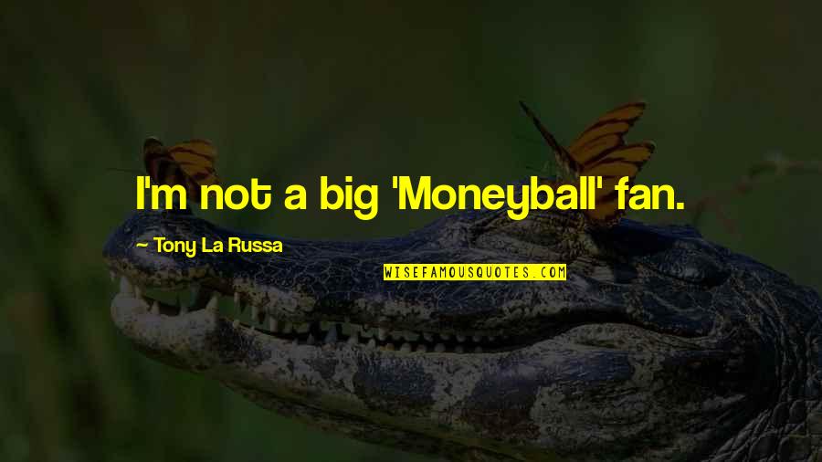 Helen Keller By Anne Sullivan Quotes By Tony La Russa: I'm not a big 'Moneyball' fan. Helen Keller By Anne Sullivan Quotes By Tony La Russa: I'm not a big 'Moneyball' fan.