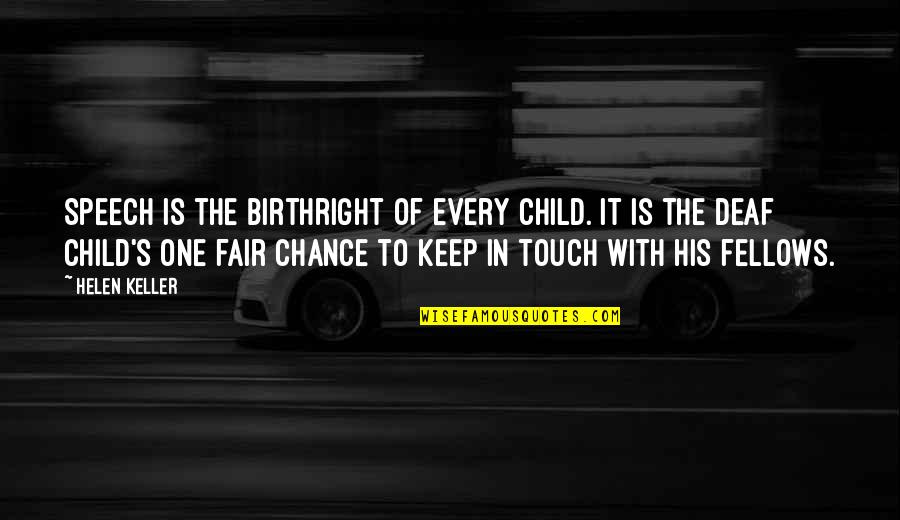 Helen Keller Deaf Quotes By Helen Keller: Speech is the birthright of every child. It Helen Keller Deaf Quotes By Helen Keller: Speech is the birthright of every child. It