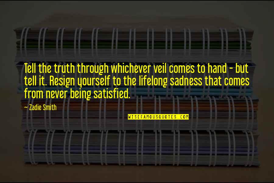 Helen Keller Deafness Quotes By Zadie Smith: Tell the truth through whichever veil comes to