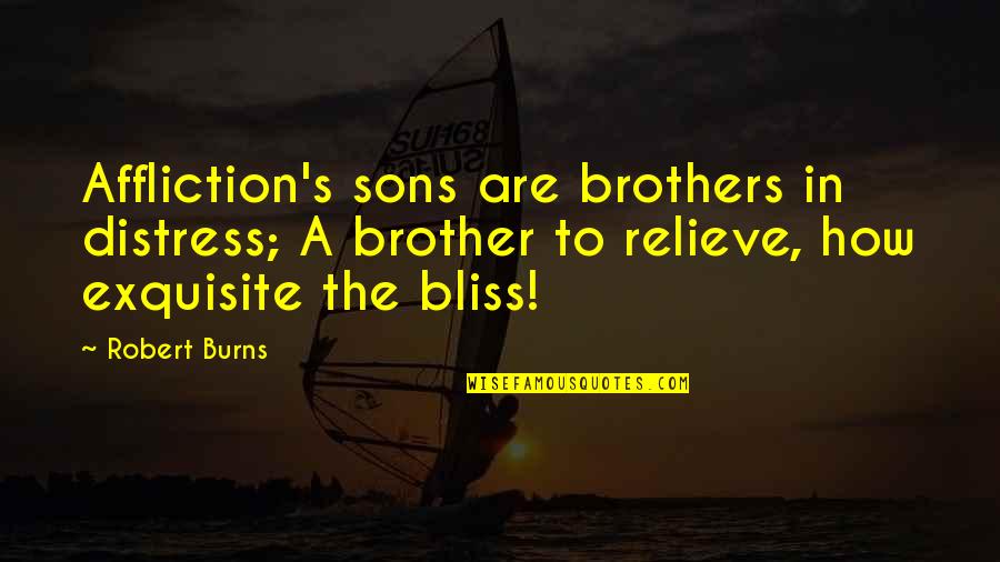 Helen Keller Eugenics Quotes By Robert Burns: Affliction's sons are brothers in distress; A brother Helen Keller Eugenics Quotes By Robert Burns: Affliction's sons are brothers in distress; A brother