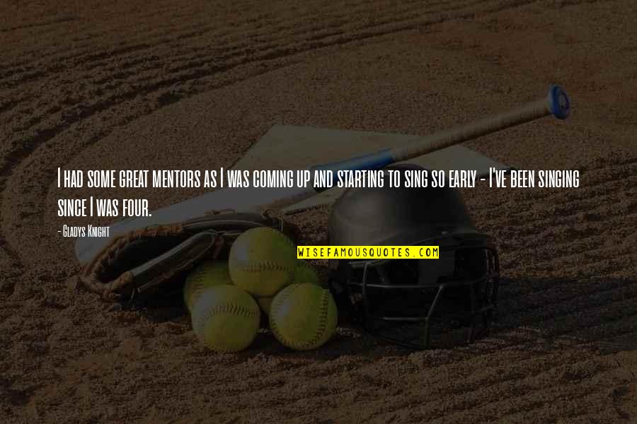 Helen Keller God Quotes By Gladys Knight: I had some great mentors as I was Helen Keller God Quotes By Gladys Knight: I had some great mentors as I was