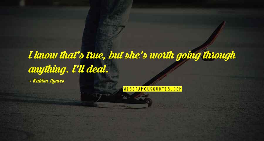 Helen Keller Hearing Quotes By Kahlen Aymes: I know that's true, but she's worth going
