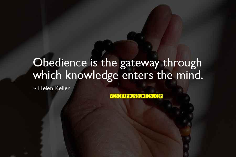 Helen Keller Quotes By Helen Keller: Obedience is the gateway through which knowledge enters