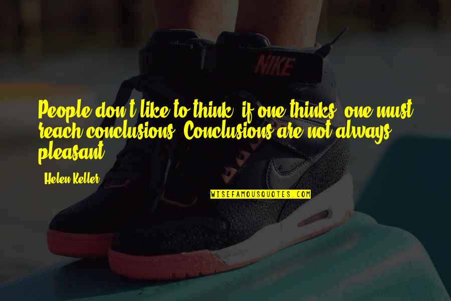Helen Keller Quotes By Helen Keller: People don't like to think, if one thinks,