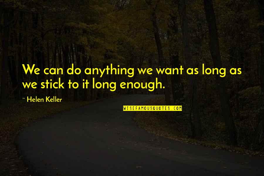 Helen Keller Quotes By Helen Keller: We can do anything we want as long