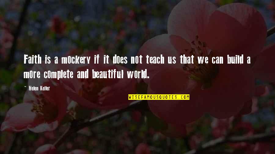 Helen Keller Quotes By Helen Keller: Faith is a mockery if it does not Helen Keller Quotes By Helen Keller: Faith is a mockery if it does not