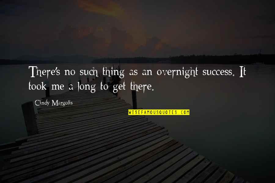 Helen Kromer Quotes By Cindy Margolis: There's no such thing as an overnight success.