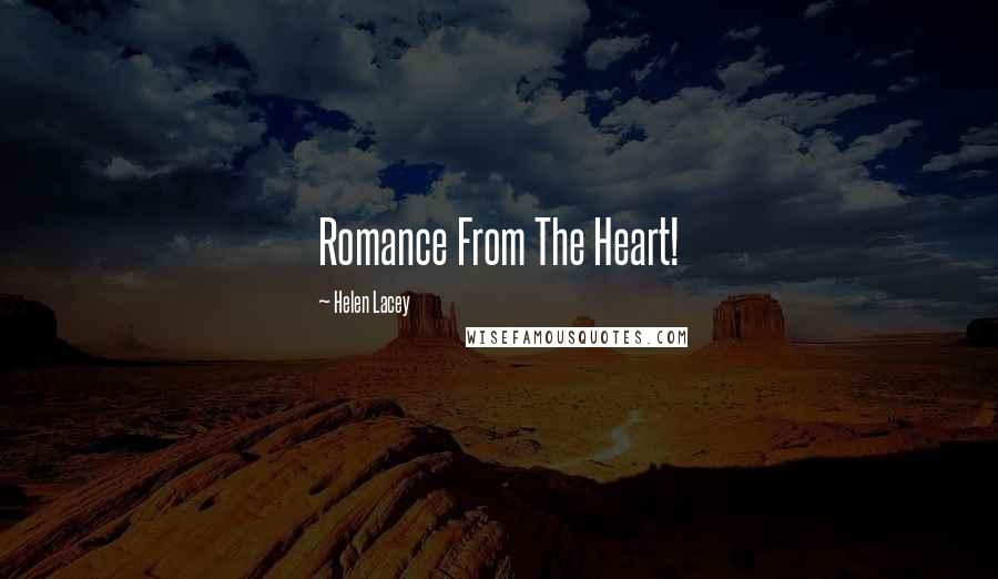 Helen Lacey quotes: Romance From The Heart!
