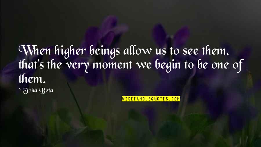 Helen Luke Quotes By Toba Beta: When higher beings allow us to see them,