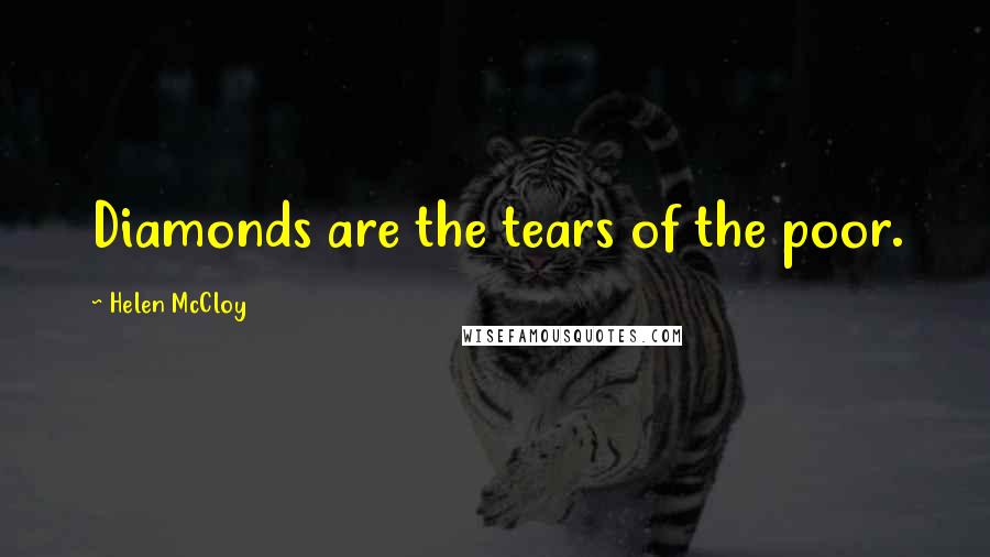 Helen McCloy quotes: Diamonds are the tears of the poor. Helen McCloy quotes: Diamonds are the tears of the poor.
