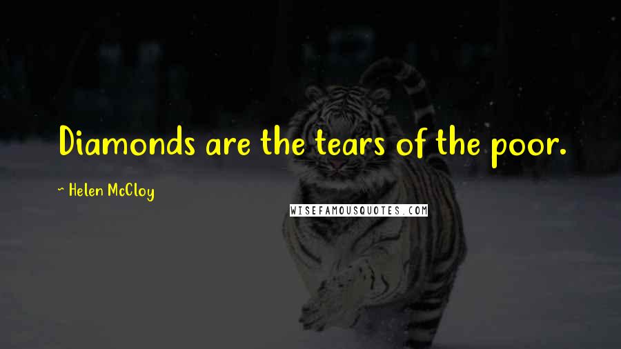 Helen McCloy quotes: Diamonds are the tears of the poor.