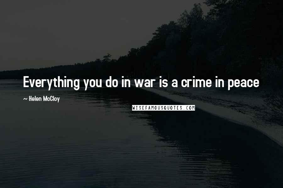 Helen McCloy quotes: Everything you do in war is a crime in peace