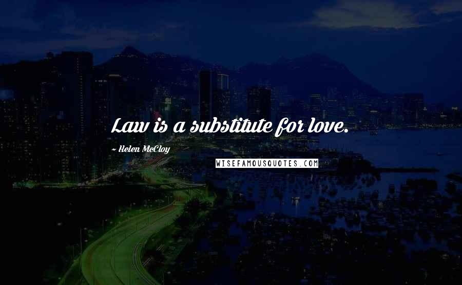 Helen McCloy quotes: Law is a substitute for love. Helen McCloy quotes: Law is a substitute for love.