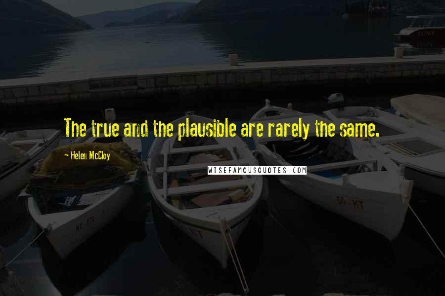 Helen McCloy quotes: The true and the plausible are rarely the same.