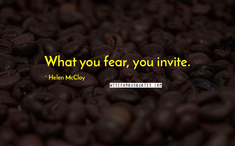 Helen McCloy quotes: What you fear, you invite.