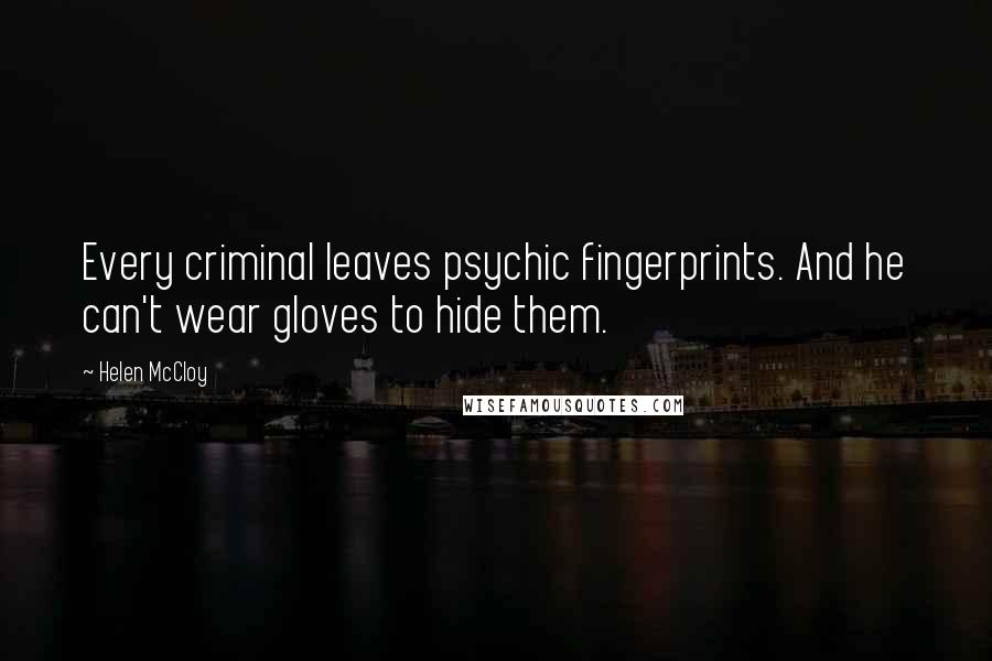 Helen McCloy quotes: Every criminal leaves psychic fingerprints. And he can't wear gloves to hide them.