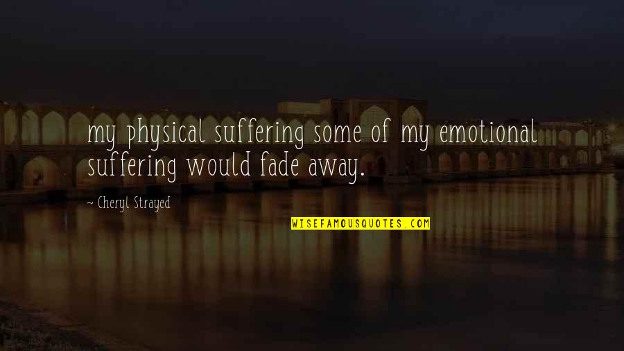 Helen Mccrory Harry Potter Quotes By Cheryl Strayed: my physical suffering some of my emotional suffering