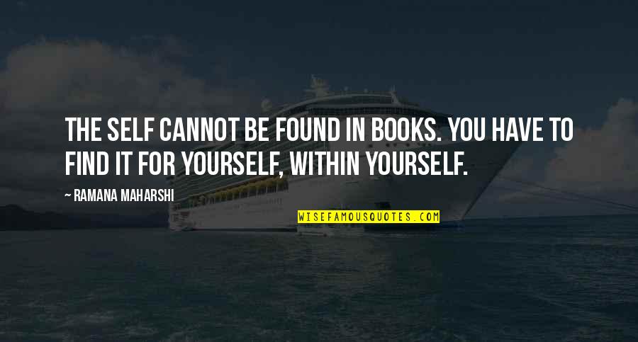 Helen Morgendorffer Quotes By Ramana Maharshi: The self cannot be found in books. You