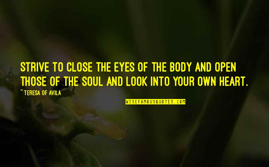 Helen Morgendorffer Quotes By Teresa Of Avila: Strive to close the eyes of the body