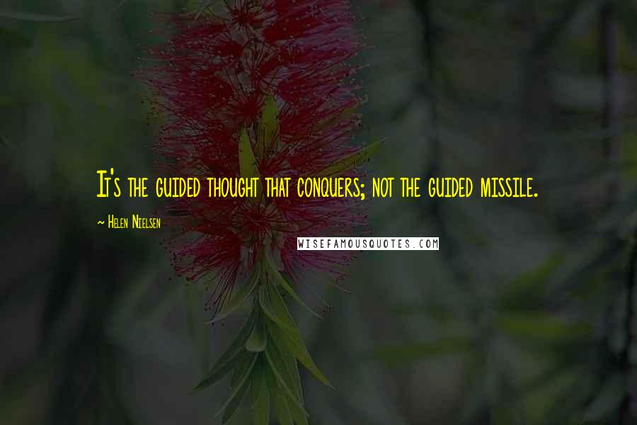 Helen Nielsen quotes: It's the guided thought that conquers; not the guided missile.