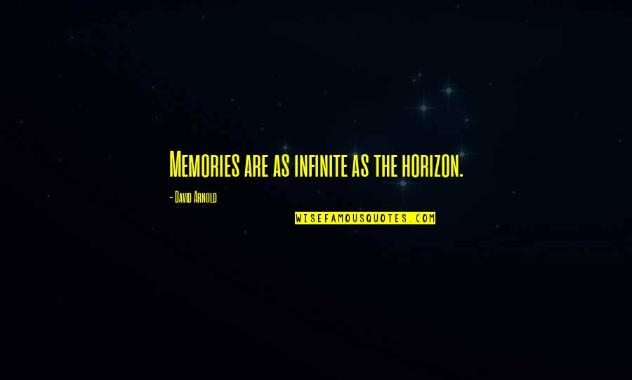 Helen Of Sparta Quotes By David Arnold: Memories are as infinite as the horizon. Helen Of Sparta Quotes By David Arnold: Memories are as infinite as the horizon.