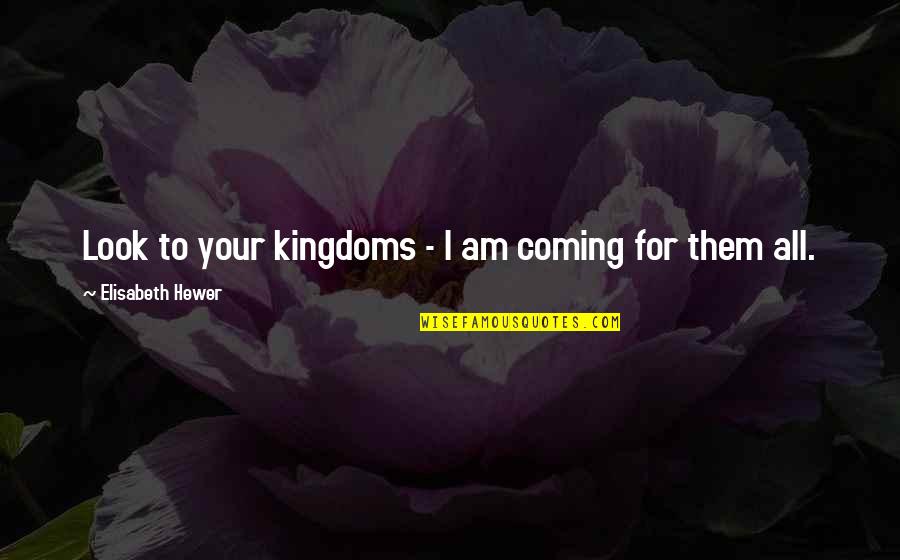 Helen Of Troy Quotes By Elisabeth Hewer: Look to your kingdoms - I am coming