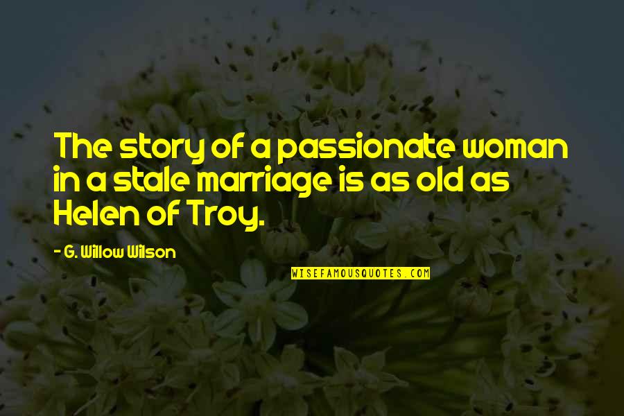 Helen Of Troy Quotes By G. Willow Wilson: The story of a passionate woman in a