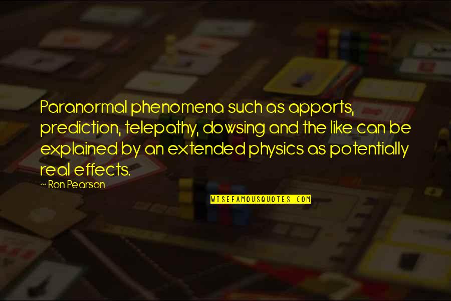 Helen Parkhurst Quotes By Ron Pearson: Paranormal phenomena such as apports, prediction, telepathy, dowsing
