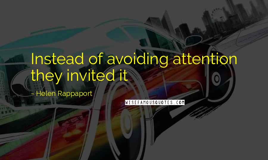 Helen Rappaport quotes: Instead of avoiding attention they invited it