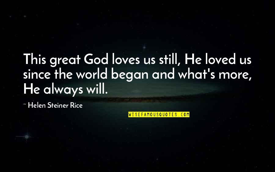 Helen Rice Quotes By Helen Steiner Rice: This great God loves us still, He loved