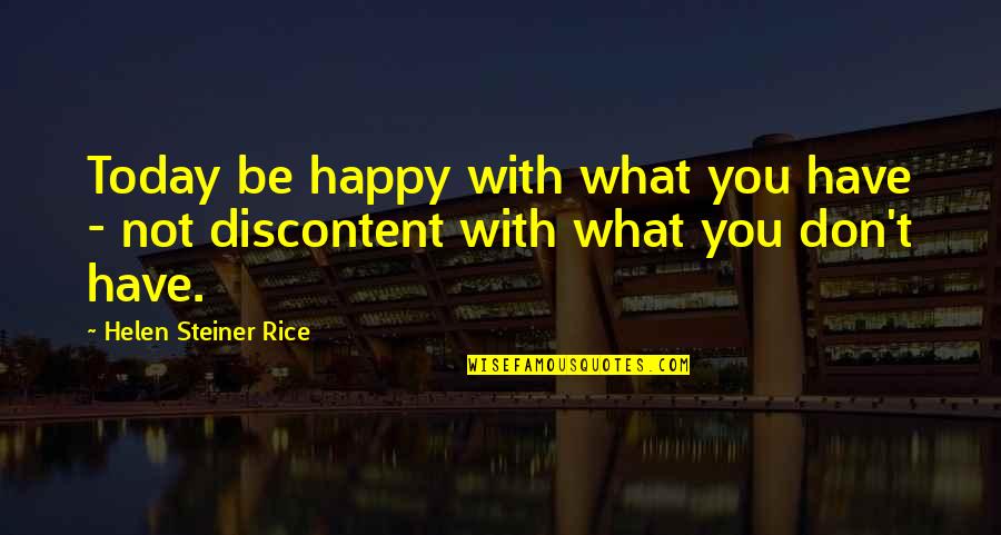 Helen Rice Quotes By Helen Steiner Rice: Today be happy with what you have -