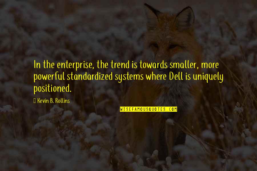 Helen Roden Quotes By Kevin B. Rollins: In the enterprise, the trend is towards smaller,