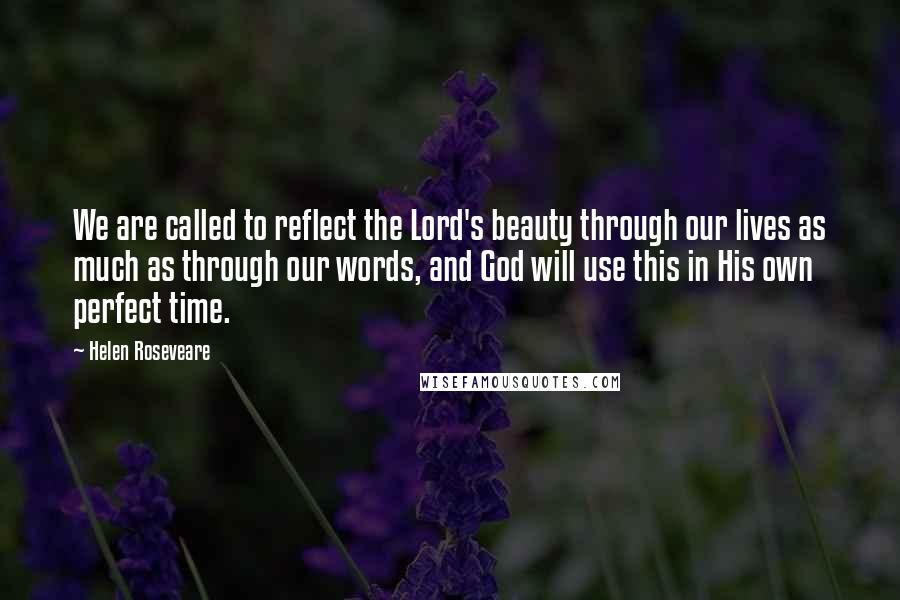 Helen Roseveare quotes: We are called to reflect the Lord's beauty through our lives as much as through our words, and God will use this in His own perfect time. Helen Roseveare quotes: We are called to reflect the Lord's beauty through our lives as much as through our words, and God will use this in His own perfect time.