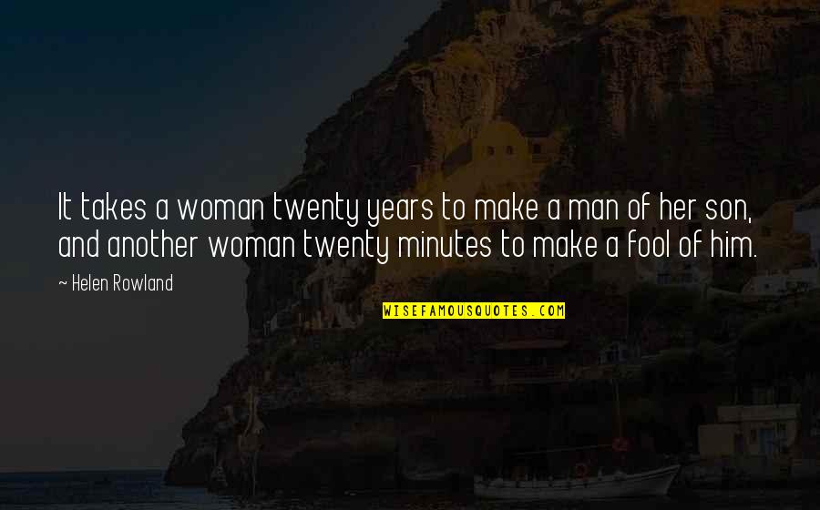 Helen Rowland Quotes By Helen Rowland: It takes a woman twenty years to make Helen Rowland Quotes By Helen Rowland: It takes a woman twenty years to make