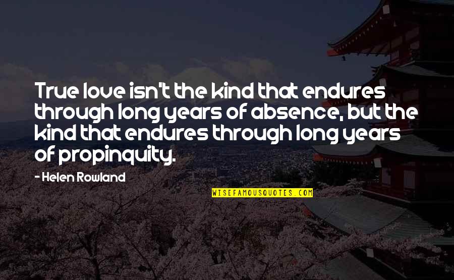 Helen Rowland Quotes By Helen Rowland: True love isn't the kind that endures through Helen Rowland Quotes By Helen Rowland: True love isn't the kind that endures through