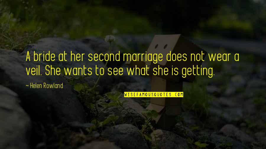Helen Rowland Quotes By Helen Rowland: A bride at her second marriage does not Helen Rowland Quotes By Helen Rowland: A bride at her second marriage does not